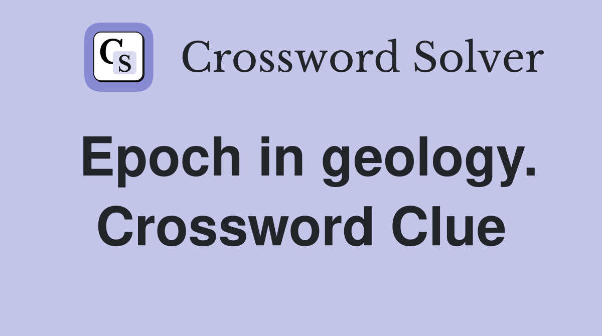 Epoch in geology. Crossword Clue