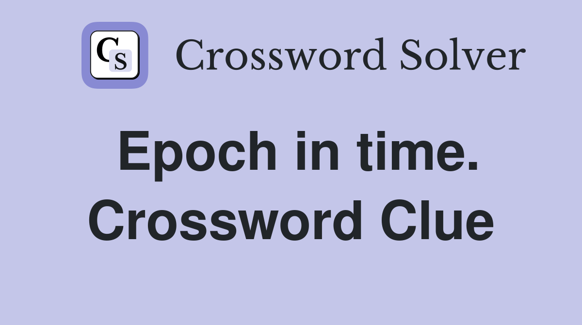 Epoch in time. Crossword Clue