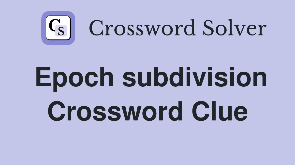 Epoch subdivision Crossword Clue