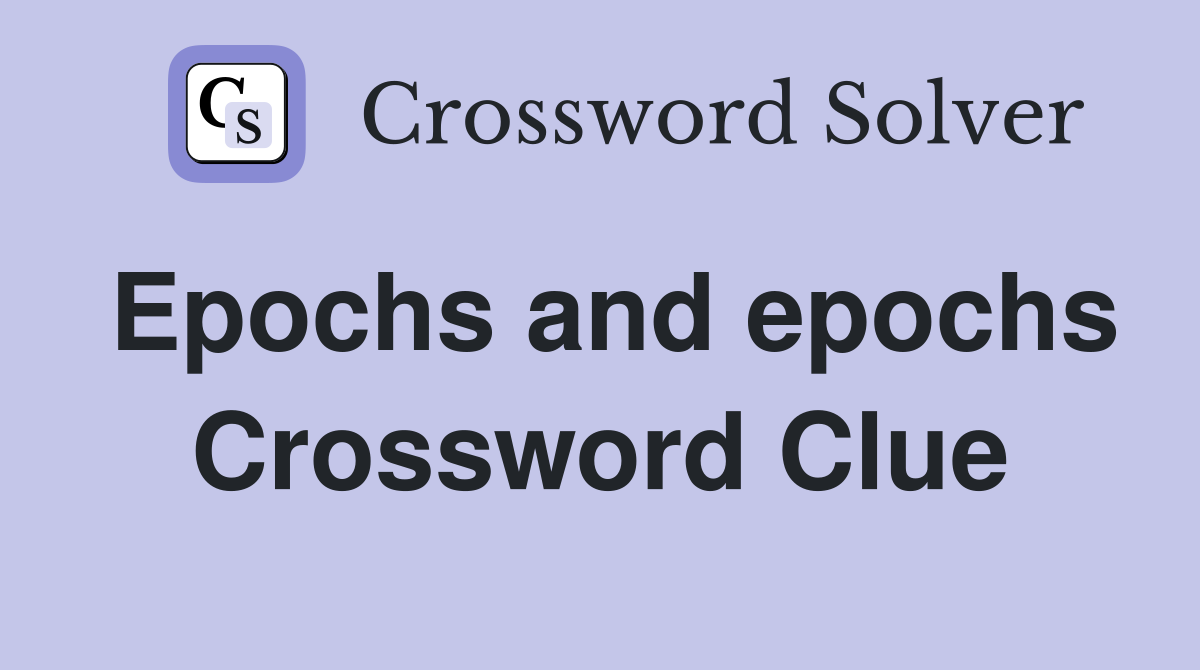 Epochs and epochs Crossword Clue