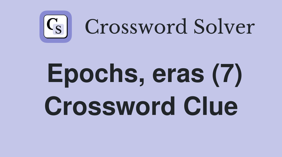 Epochs, eras (7) Crossword Clue