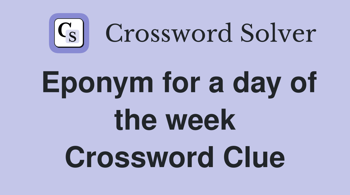 Eponym for a day of the week Crossword Clue