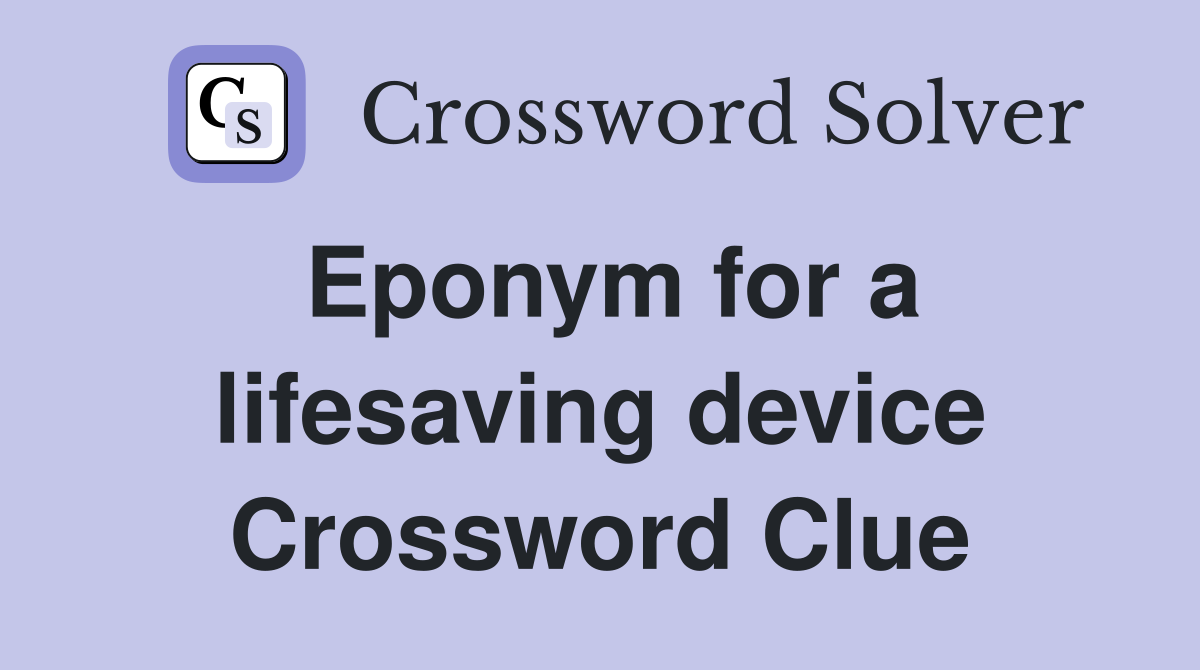 Eponym for a lifesaving device Crossword Clue