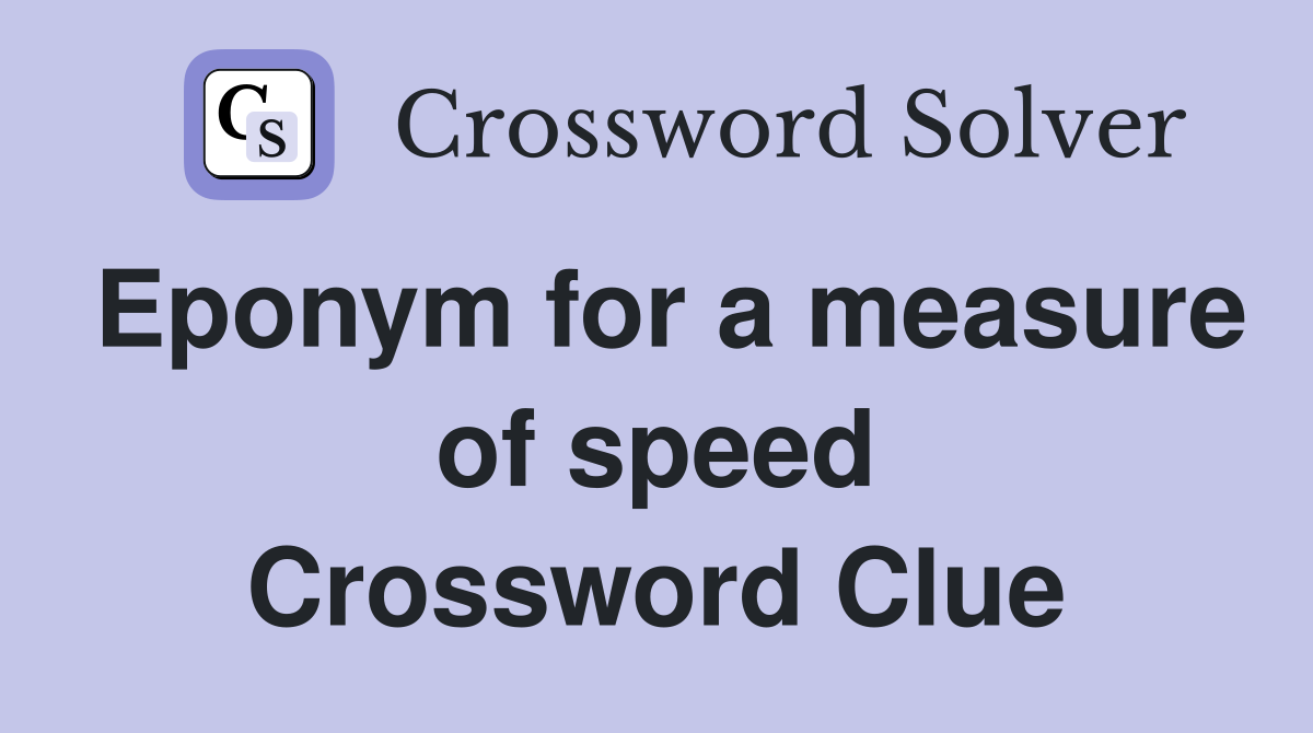 Eponym for a measure of speed Crossword Clue