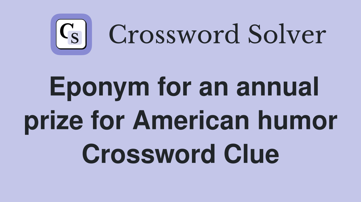 Eponym for an annual prize for American humor Crossword Clue