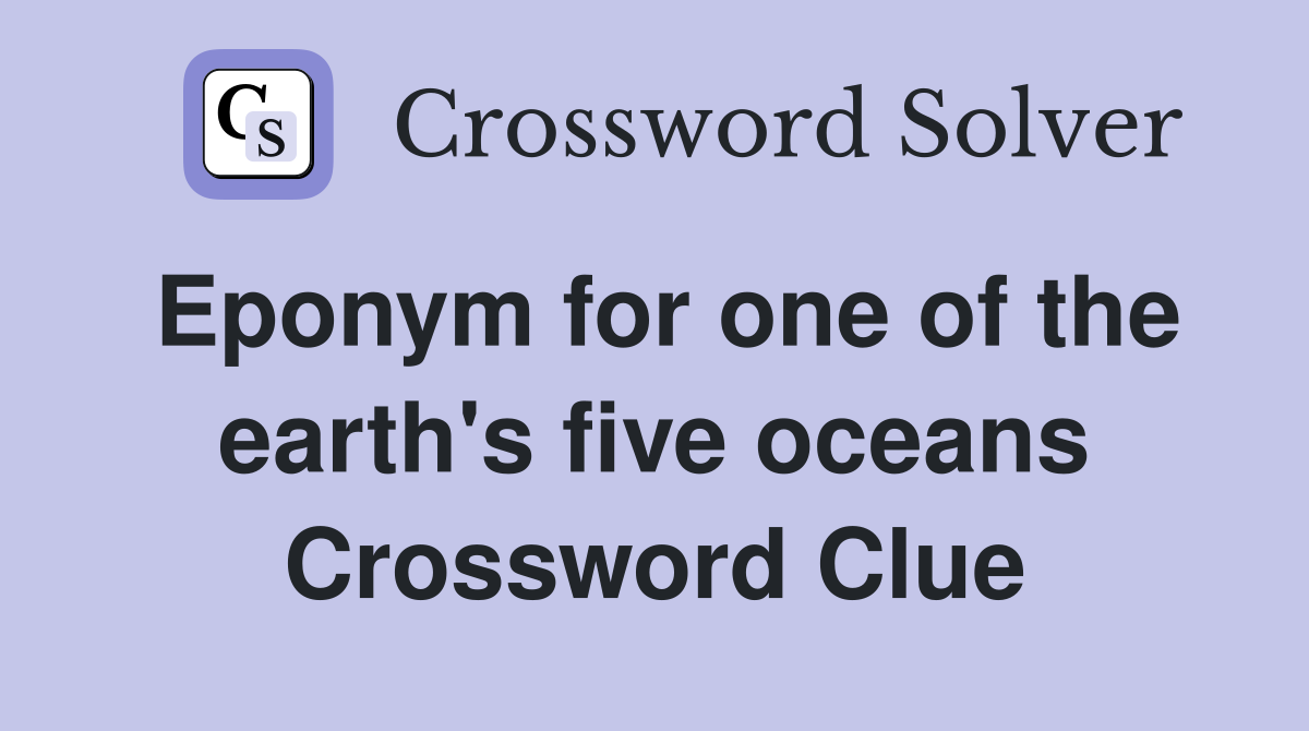 Eponym for one of the earth's five oceans Crossword Clue
