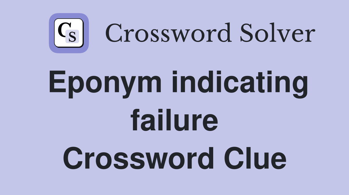 Eponym indicating failure Crossword Clue