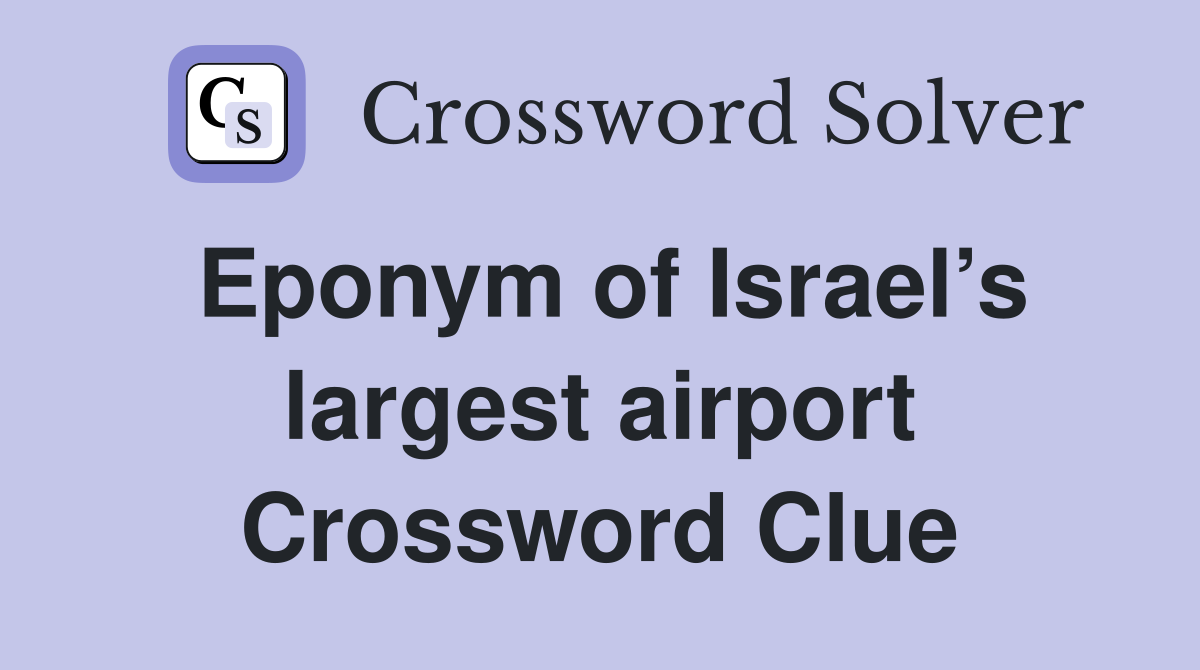 Eponym of Israel’s largest airport Crossword Clue