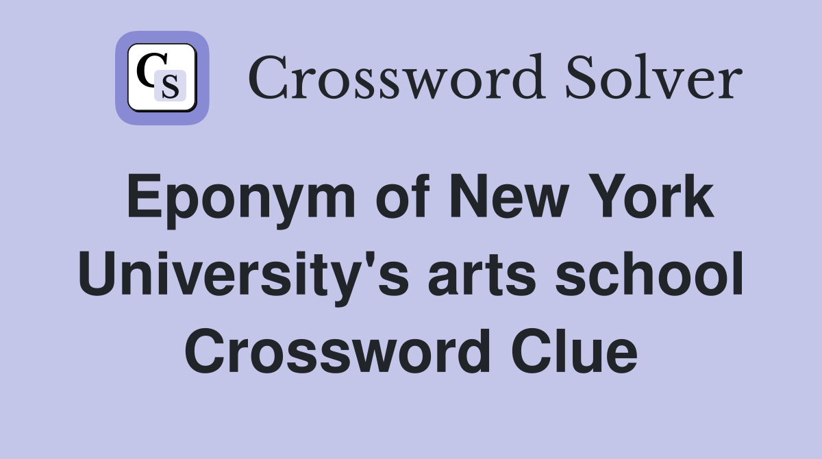 Eponym of New York University's arts school Crossword Clue