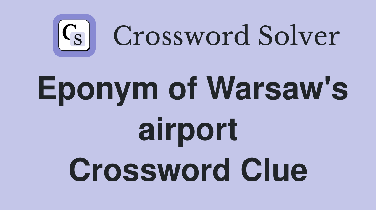Eponym of Warsaw's airport Crossword Clue