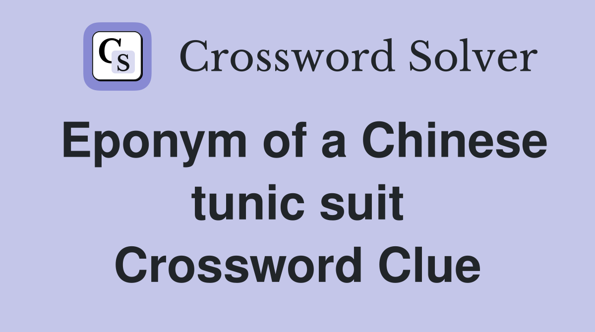 Eponym of a Chinese tunic suit Crossword Clue