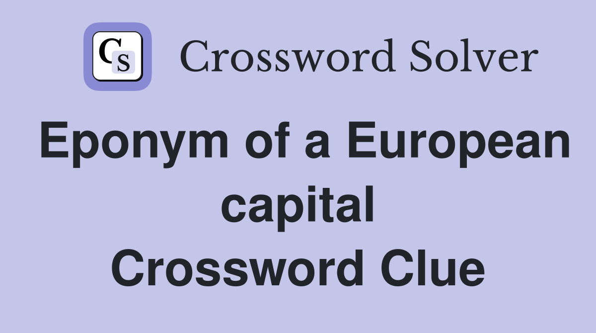 Eponym of a European capital Crossword Clue
