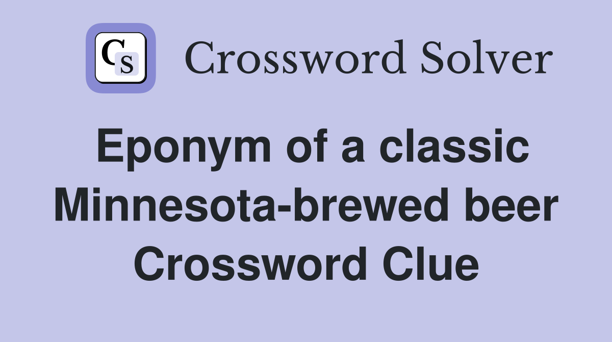 Eponym of a classic Minnesota-brewed beer Crossword Clue