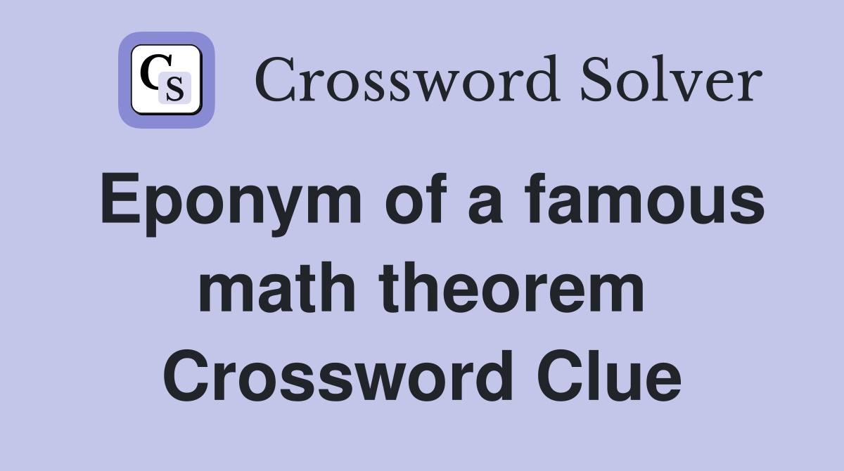 Eponym of a famous math theorem Crossword Clue