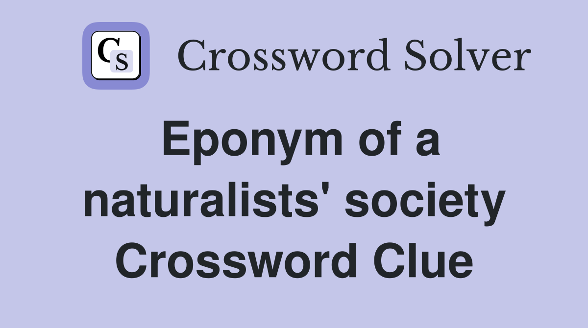 Eponym of a naturalists' society Crossword Clue