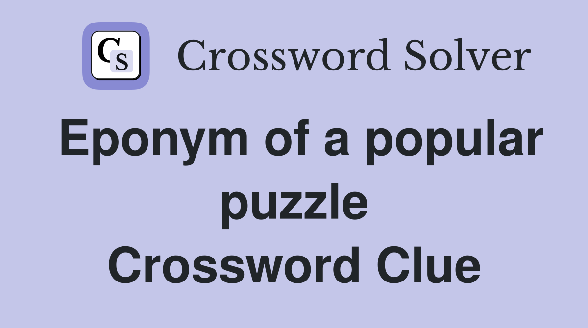 Eponym of a popular puzzle Crossword Clue