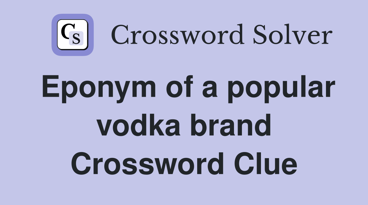 Eponym of a popular vodka brand Crossword Clue