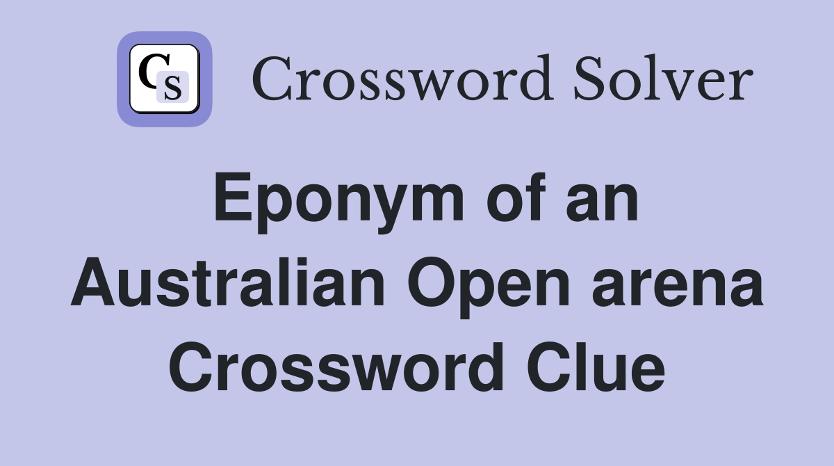 Eponym of an Australian Open arena Crossword Clue