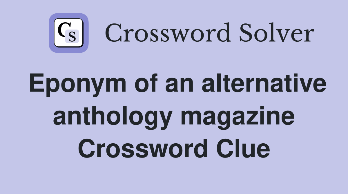 Eponym of an alternative anthology magazine Crossword Clue