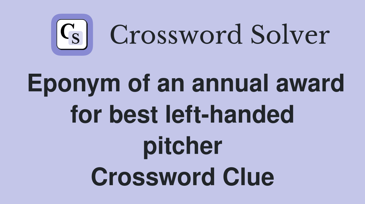 Eponym of an annual award for best left-handed pitcher Crossword Clue