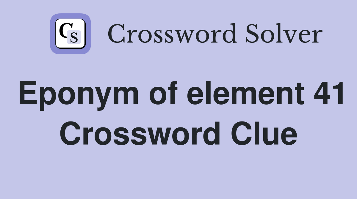 Eponym of element 41 Crossword Clue