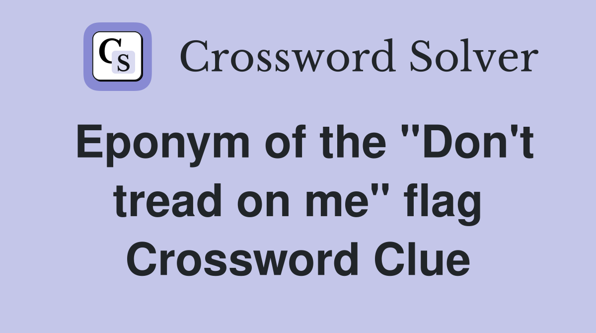Eponym of the "Don't tread on me" flag Crossword Clue