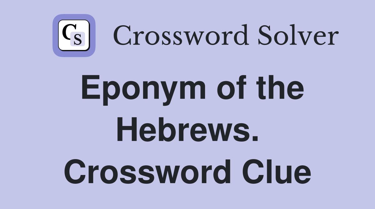 Eponym of the Hebrews. Crossword Clue