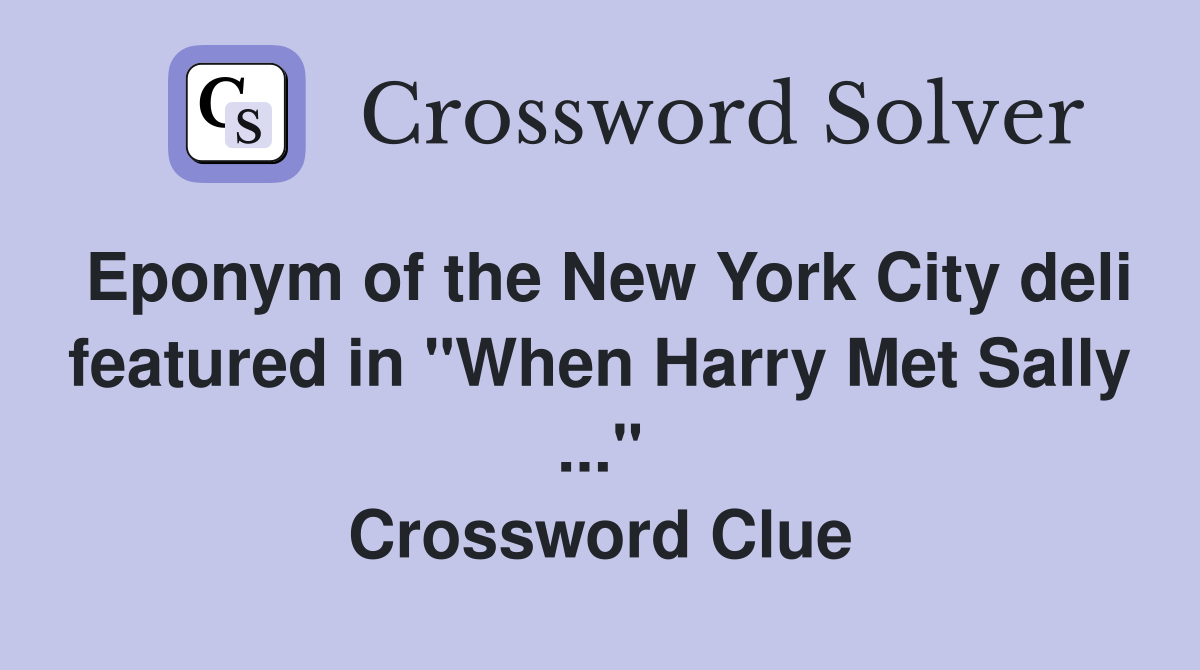 Eponym of the New York City deli featured in "When Harry Met Sally ..." Crossword Clue
