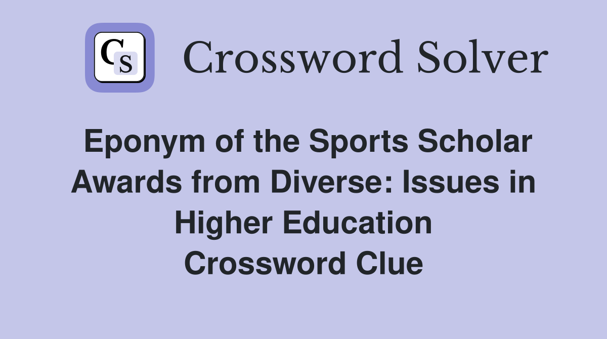 Eponym of the Sports Scholar Awards from Diverse: Issues in Higher Education Crossword Clue