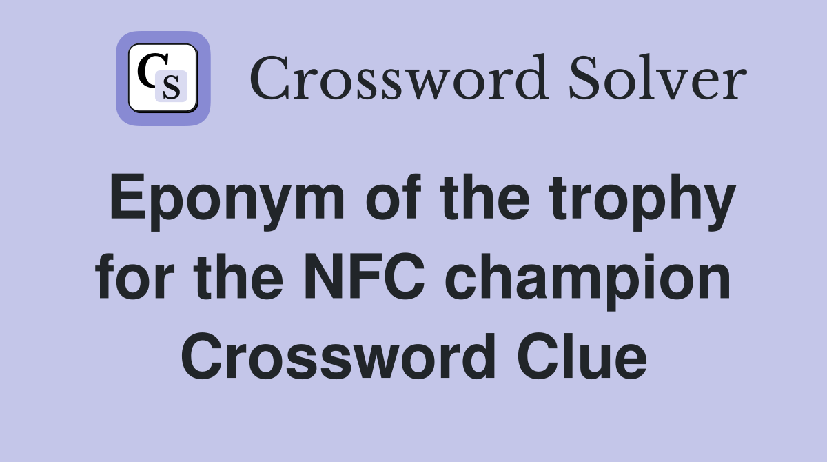 Eponym of the trophy for the NFC champion Crossword Clue
