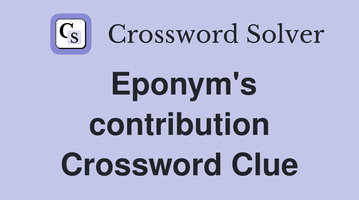 Eponym's contribution Crossword Clue