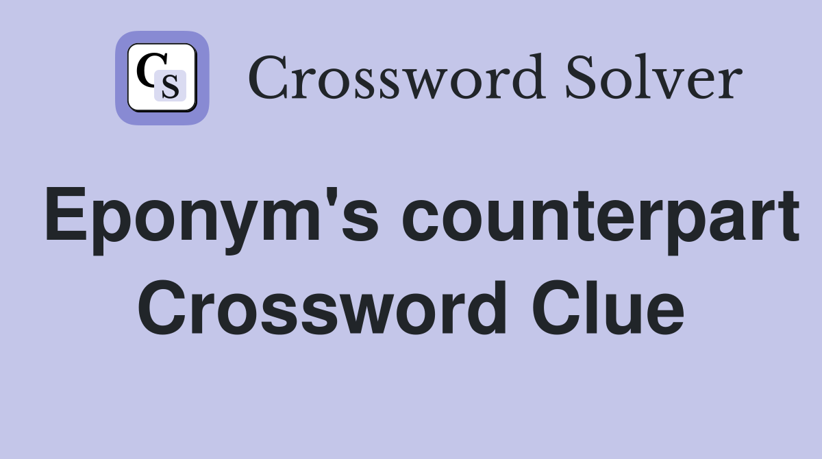Eponym's counterpart Crossword Clue