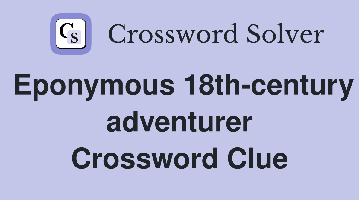 Eponymous 18th-century adventurer Crossword Clue