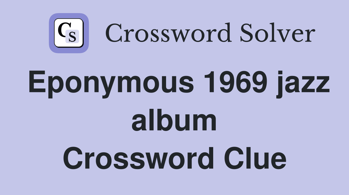 Eponymous 1969 jazz album Crossword Clue