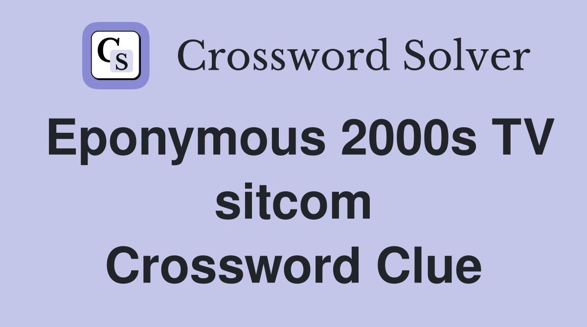 Eponymous 2000s TV sitcom Crossword Clue