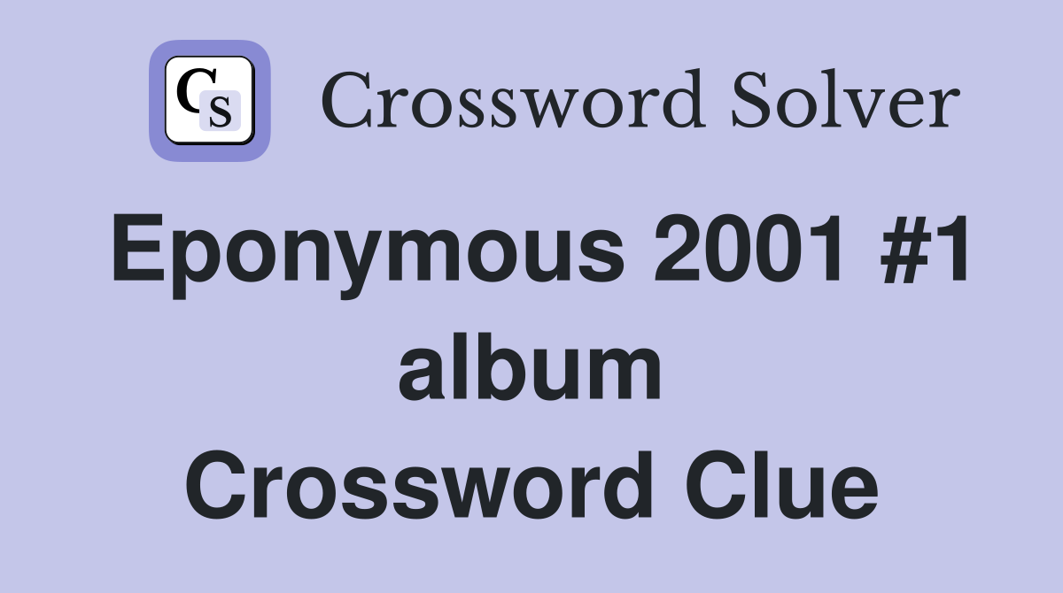 Eponymous 2001 #1 album Crossword Clue