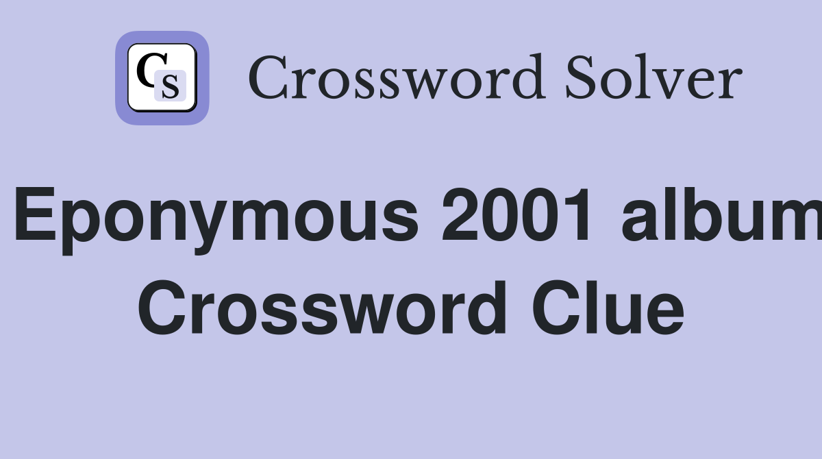 Eponymous 2001 album Crossword Clue
