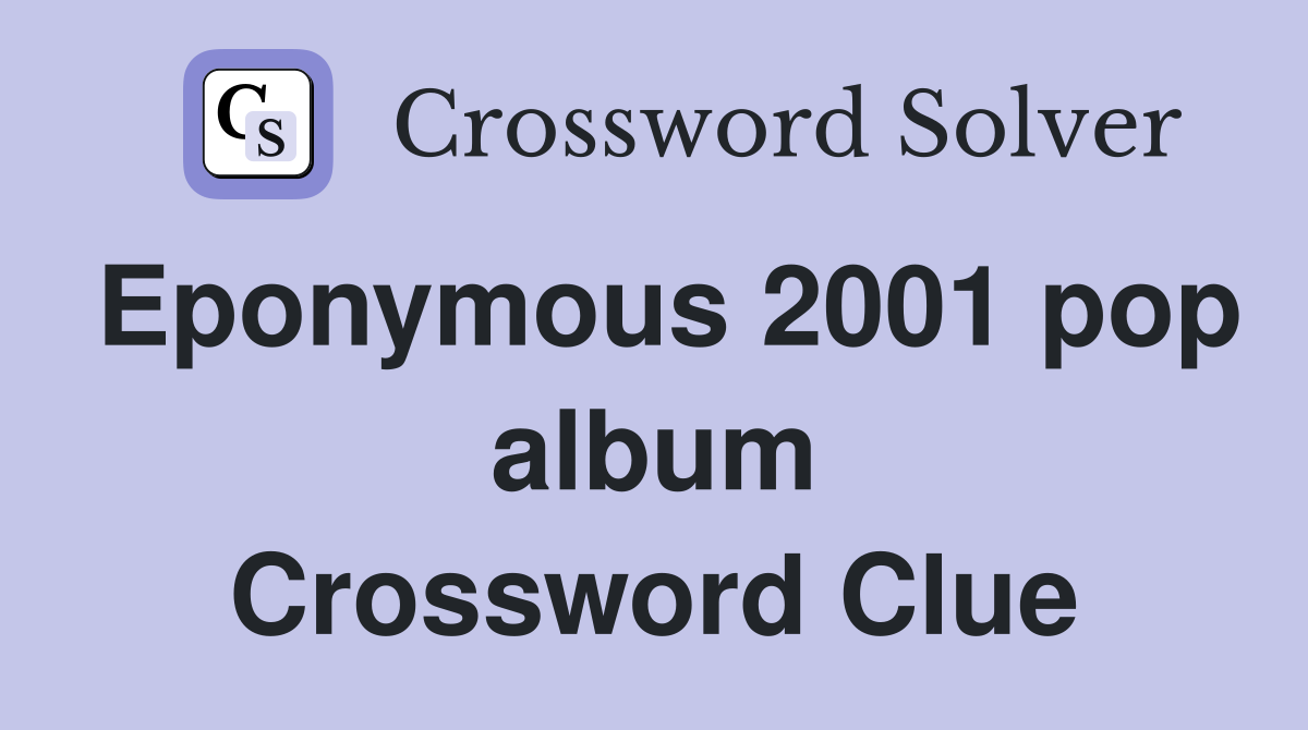 Eponymous 2001 pop album Crossword Clue