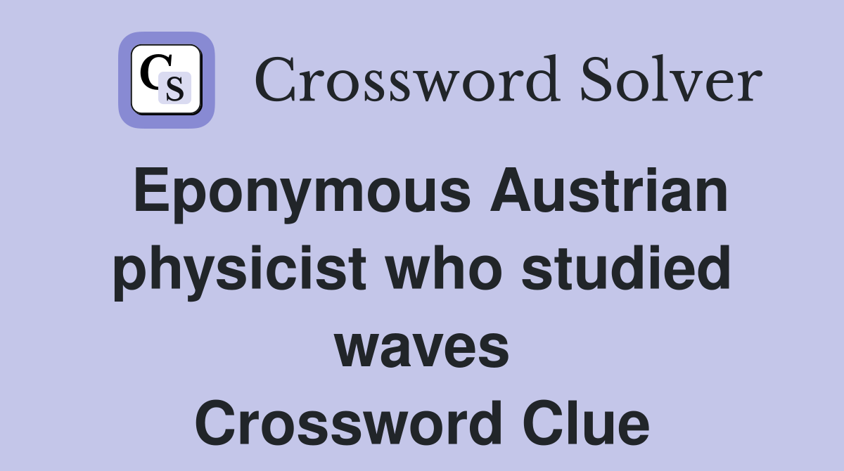Eponymous Austrian physicist who studied waves Crossword Clue