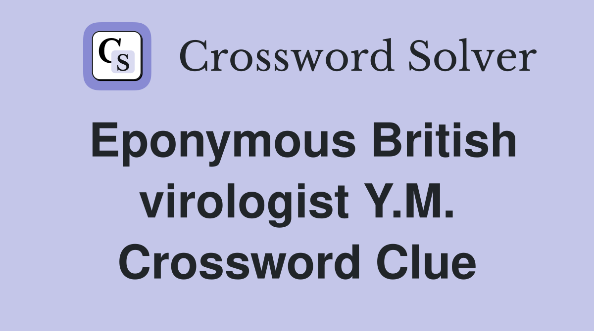Eponymous British virologist Y.M. Crossword Clue