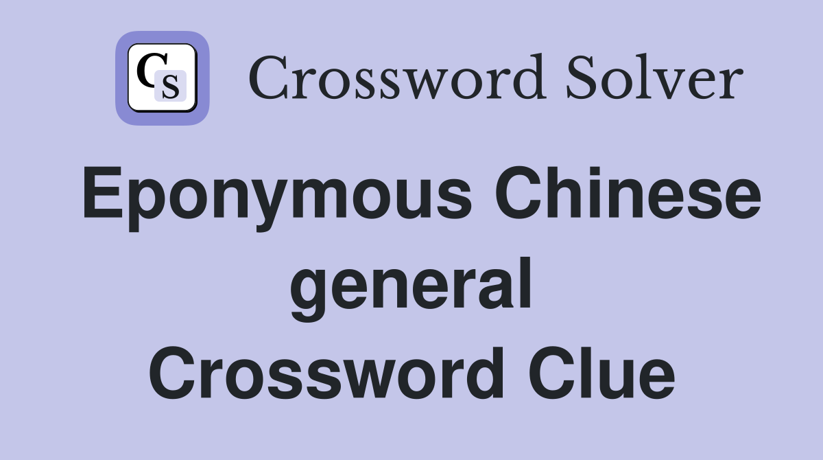 Eponymous Chinese general Crossword Clue