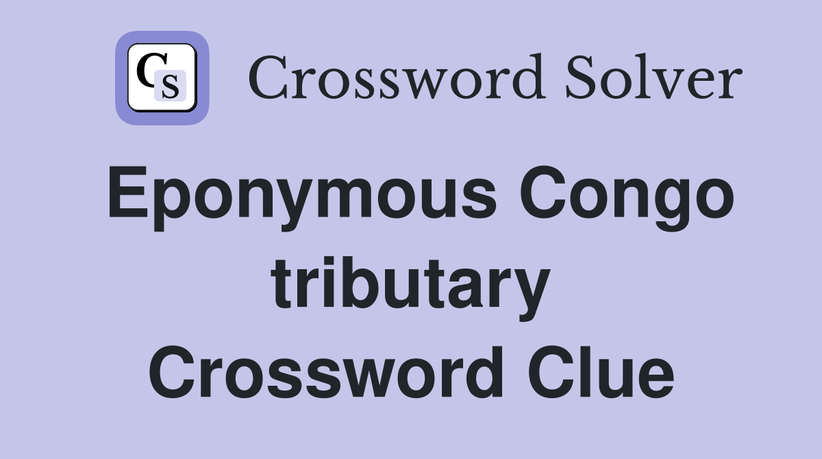 Eponymous Congo tributary Crossword Clue