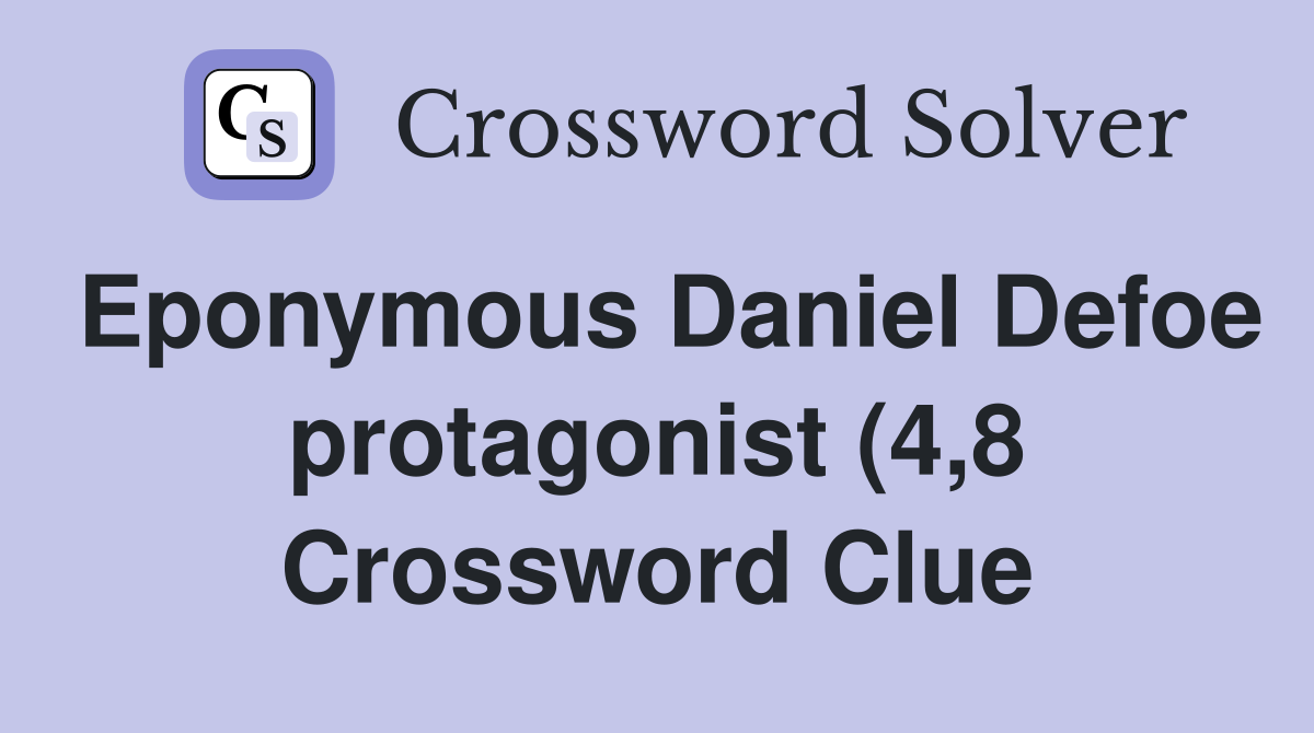 Eponymous Daniel Defoe protagonist (4 8) Crossword Clue Answers Eponymous Daniel Defoe protagonist (4 8) Crossword Clue Answers