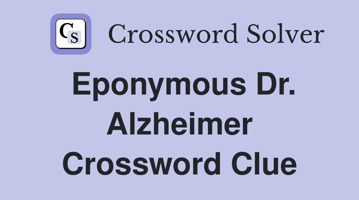 Eponymous Dr. Alzheimer Crossword Clue