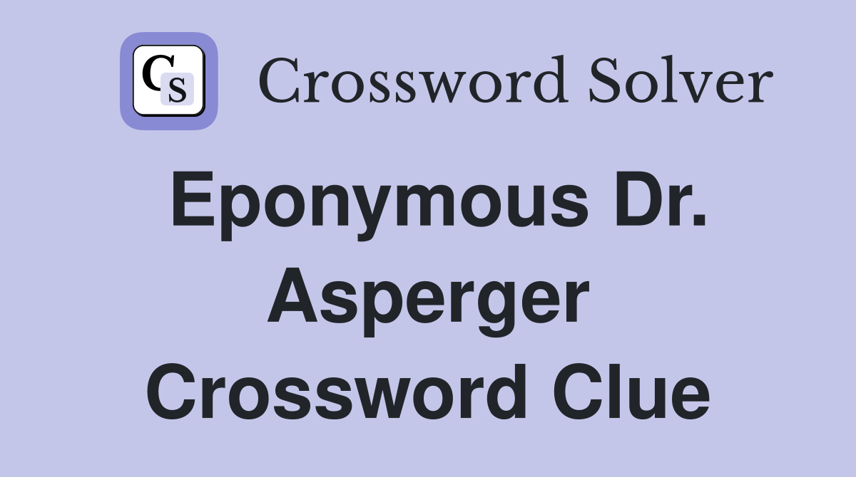 Eponymous Dr. Asperger Crossword Clue