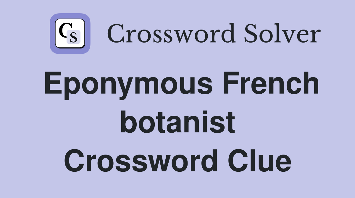Eponymous French botanist Crossword Clue