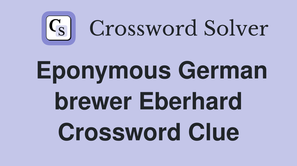 Eponymous German brewer Eberhard Crossword Clue