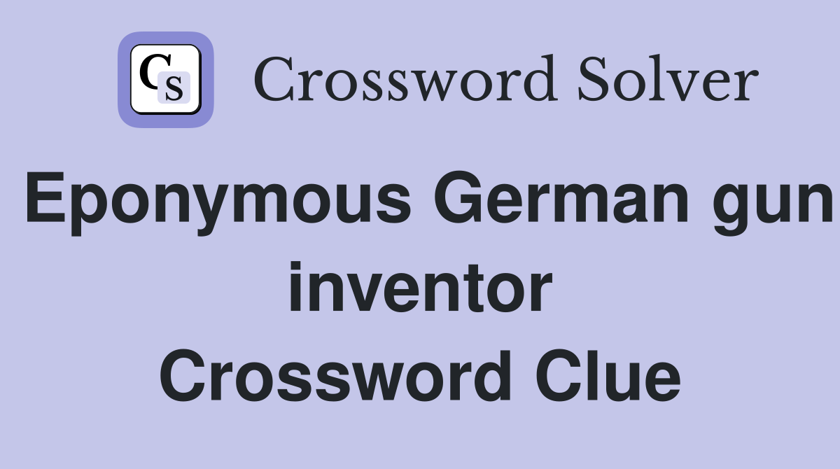 Eponymous German gun inventor Crossword Clue