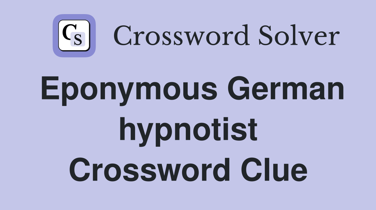 Eponymous German hypnotist Crossword Clue