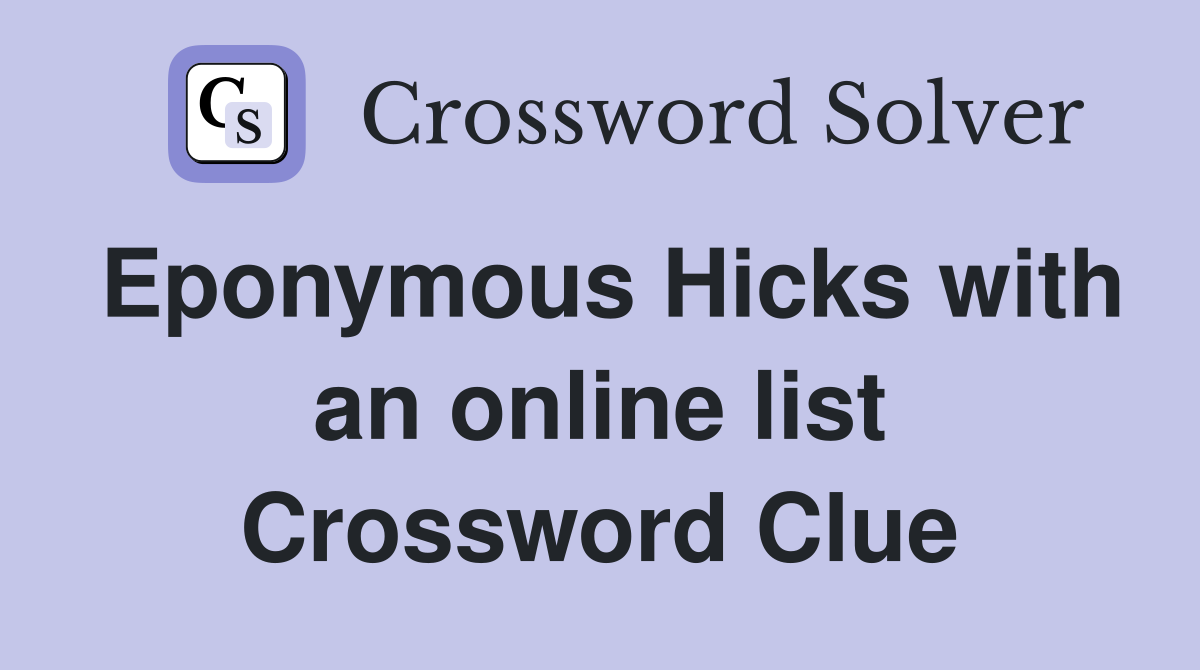 Eponymous Hicks with an online list Crossword Clue